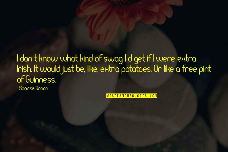 Free Free Quotes By Saoirse Ronan: I don't know what kind of swag I'd