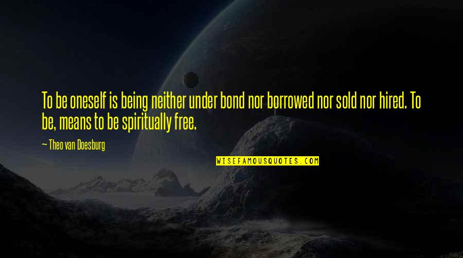 Free Free Quotes By Theo Van Doesburg: To be oneself is being neither under bond