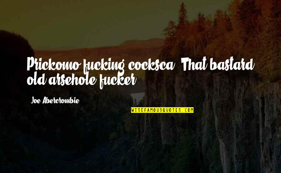 Free Friendship Images And Quotes By Joe Abercrombie: Prickomo fucking cocksca. That bastard old arsehole-fucker.