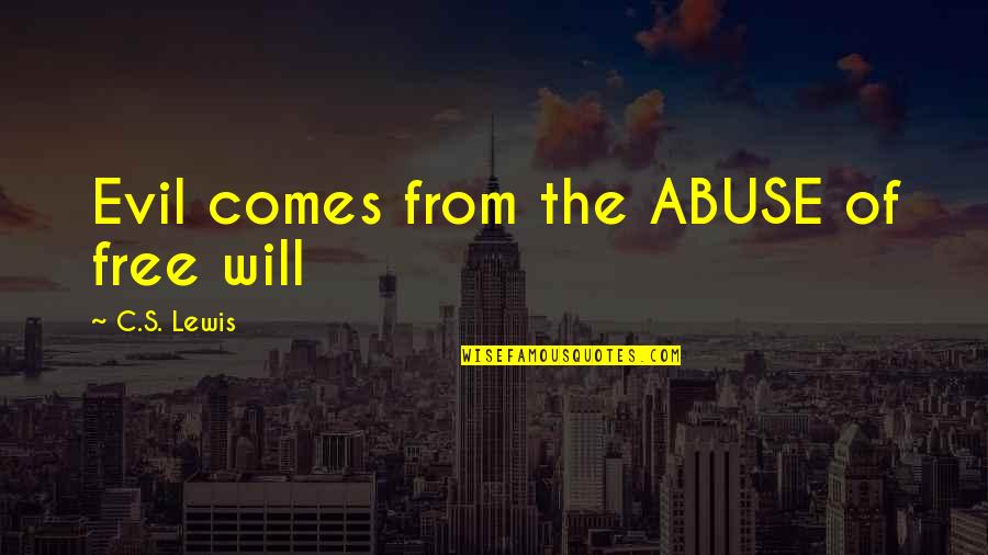 Free From Abuse Quotes By C.S. Lewis: Evil comes from the ABUSE of free will