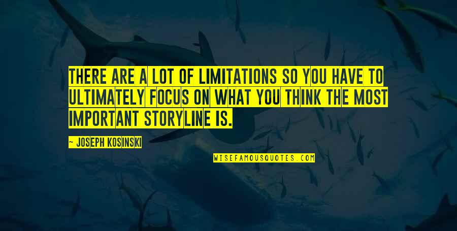 Free From Anxiety Quotes By Joseph Kosinski: There are a lot of limitations so you Free From Anxiety Quotes By Joseph Kosinski: There are a lot of limitations so you