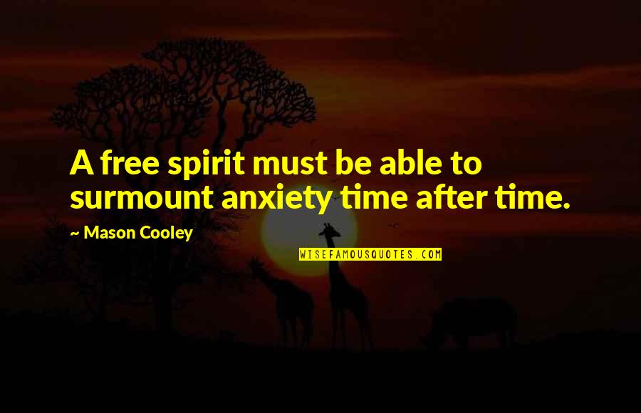 Free From Anxiety Quotes By Mason Cooley: A free spirit must be able to surmount