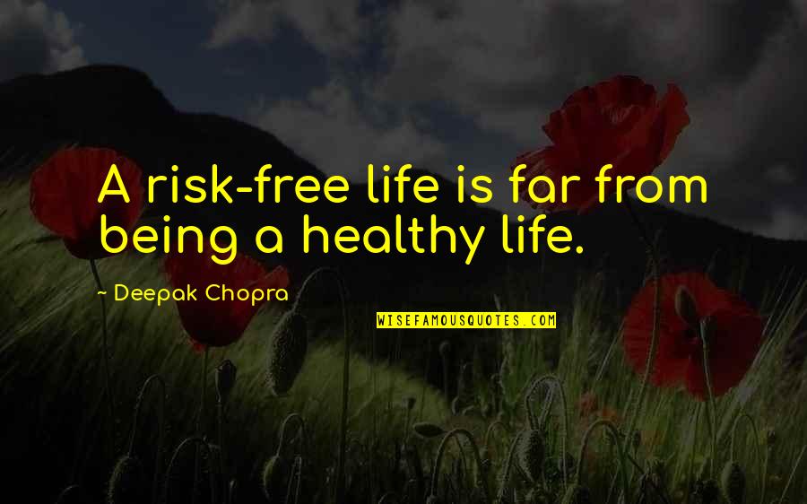 Free From Life Quotes By Deepak Chopra: A risk-free life is far from being a Free From Life Quotes By Deepak Chopra: A risk-free life is far from being a