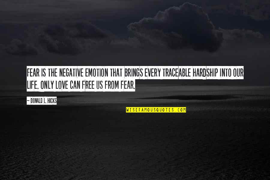 Free From Life Quotes By Donald L. Hicks: Fear is the negative emotion that brings every