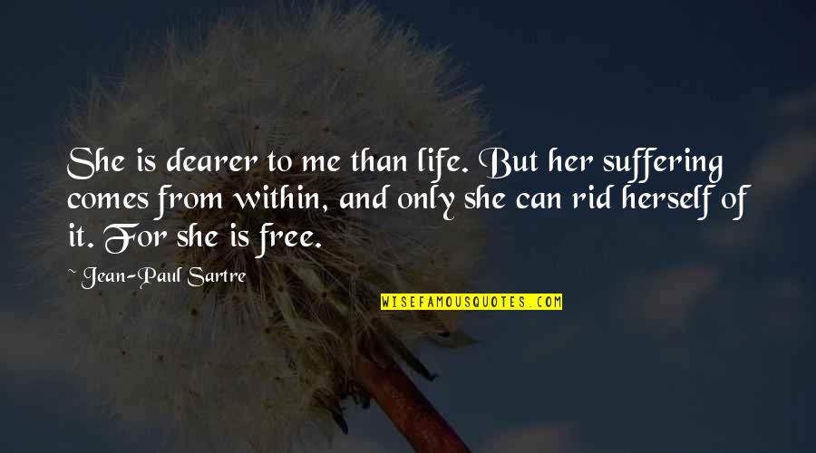 Free From Life Quotes By Jean-Paul Sartre: She is dearer to me than life. But