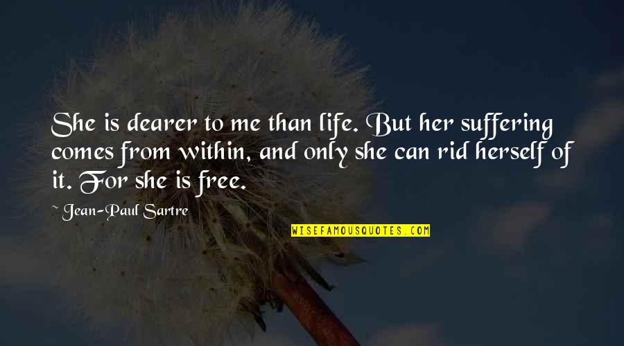 Free From Life Quotes By Jean-Paul Sartre: She is dearer to me than life. But Free From Life Quotes By Jean-Paul Sartre: She is dearer to me than life. But