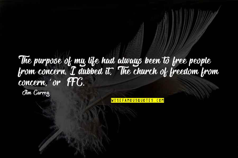 Free From Life Quotes By Jim Carrey: The purpose of my life had always been Free From Life Quotes By Jim Carrey: The purpose of my life had always been