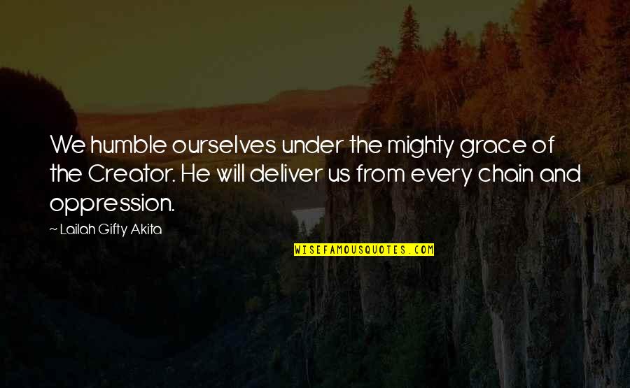 Free From Life Quotes By Lailah Gifty Akita: We humble ourselves under the mighty grace of