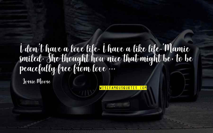 Free From Life Quotes By Lorrie Moore: I don't have a love life. I have