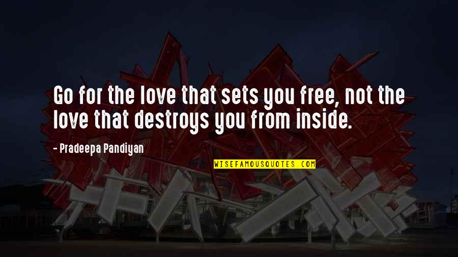 Free From Life Quotes By Pradeepa Pandiyan: Go for the love that sets you free,