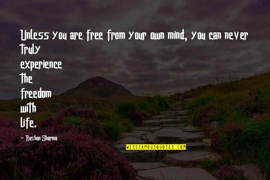 Free From Life Quotes By Roshan Sharma: Unless you are free from your own mind,