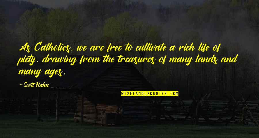 Free From Life Quotes By Scott Hahn: As Catholics, we are free to cultivate a Free From Life Quotes By Scott Hahn: As Catholics, we are free to cultivate a