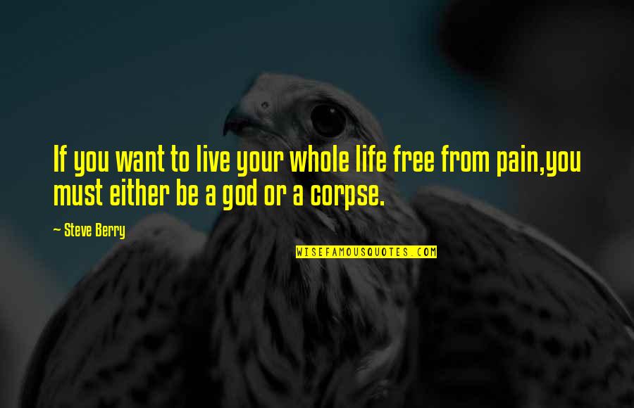 Free From Life Quotes By Steve Berry: If you want to live your whole life Free From Life Quotes By Steve Berry: If you want to live your whole life