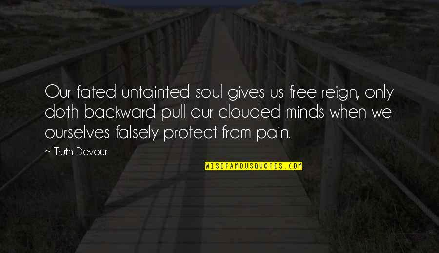 Free From Life Quotes By Truth Devour: Our fated untainted soul gives us free reign,