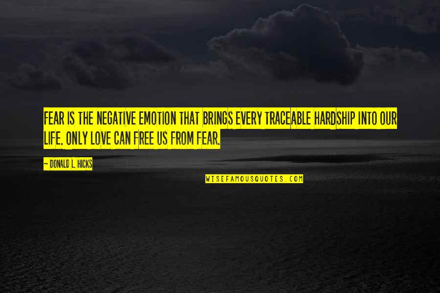 Free From Love Quotes By Donald L. Hicks: Fear is the negative emotion that brings every