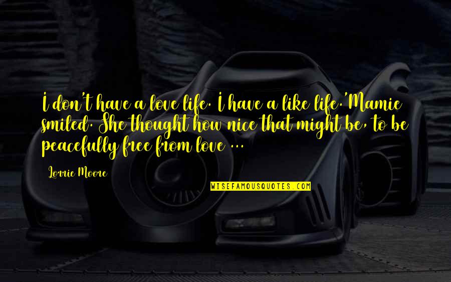 Free From Love Quotes By Lorrie Moore: I don't have a love life. I have