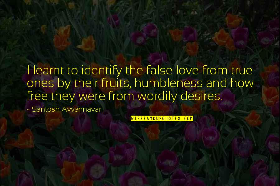 Free From Love Quotes By Santosh Avvannavar: I learnt to identify the false love from