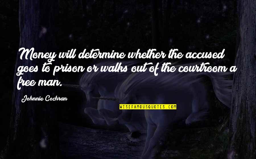 Free From Prison Quotes By Johnnie Cochran: Money will determine whether the accused goes to