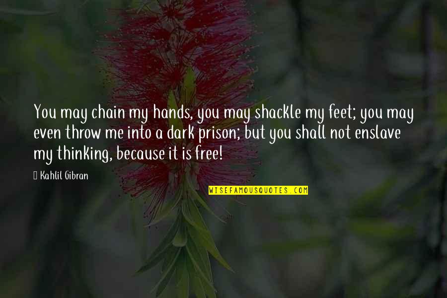 Free From Prison Quotes By Kahlil Gibran: You may chain my hands, you may shackle