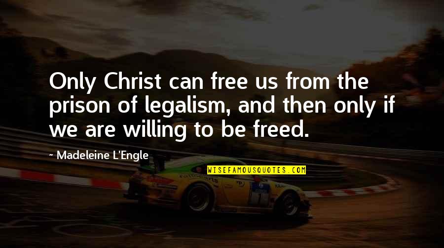 Free From Prison Quotes By Madeleine L'Engle: Only Christ can free us from the prison