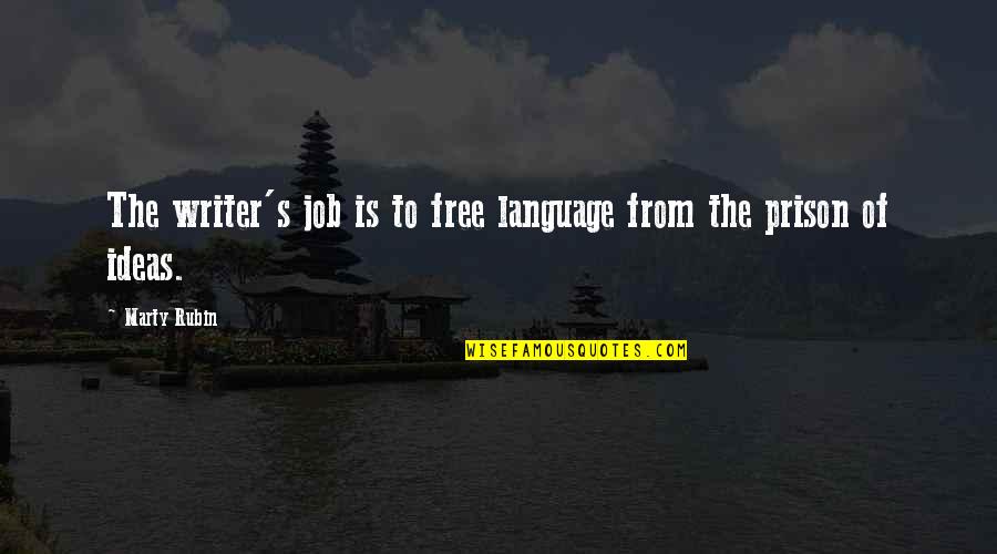 Free From Prison Quotes By Marty Rubin: The writer's job is to free language from