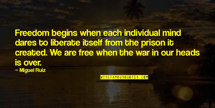 Free From Prison Quotes By Miguel Ruiz: Freedom begins when each individual mind dares to