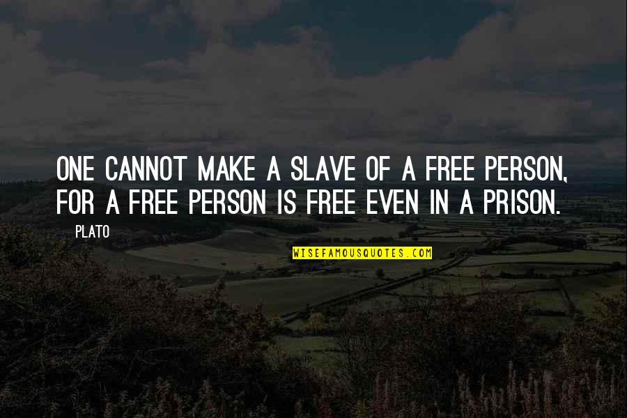 Free From Prison Quotes By Plato: One cannot make a slave of a free