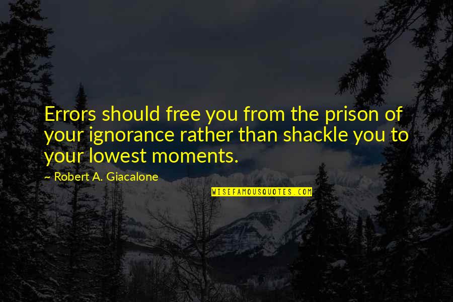 Free From Prison Quotes By Robert A. Giacalone: Errors should free you from the prison of