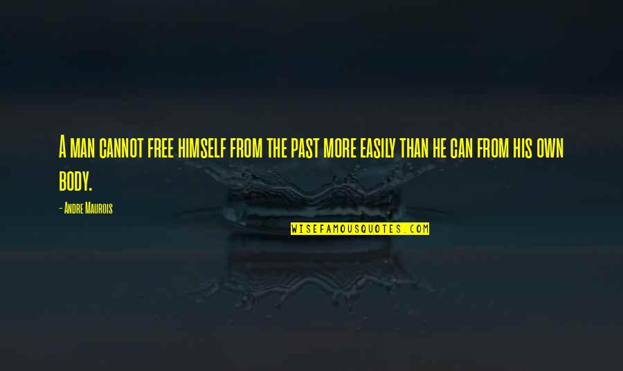Free From Quotes By Andre Maurois: A man cannot free himself from the past