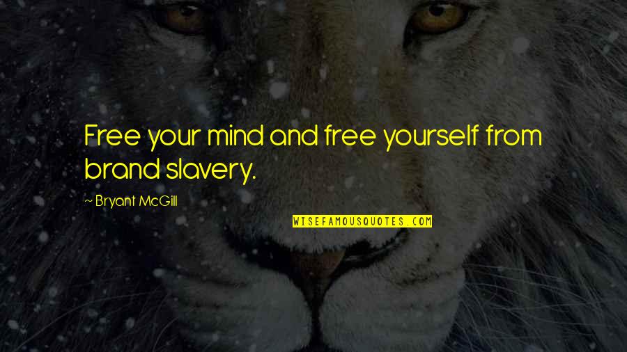 Free From Quotes By Bryant McGill: Free your mind and free yourself from brand