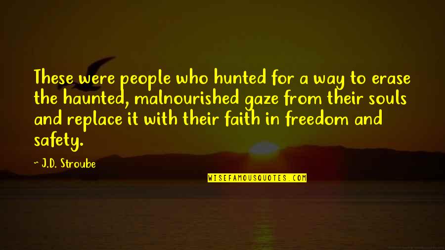 Free From Quotes By J.D. Stroube: These were people who hunted for a way