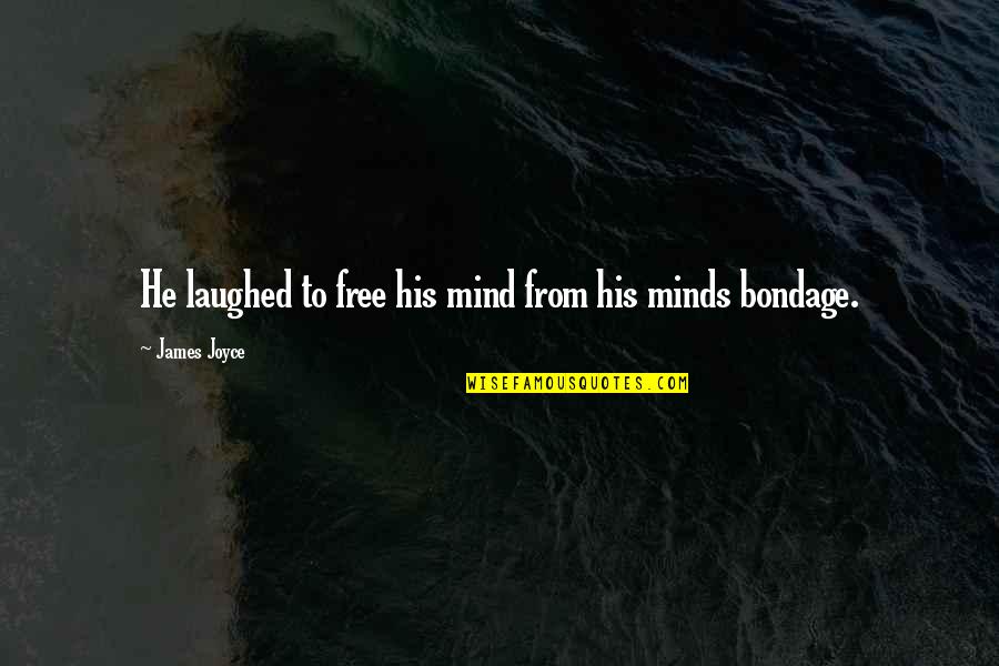 Free From Quotes By James Joyce: He laughed to free his mind from his