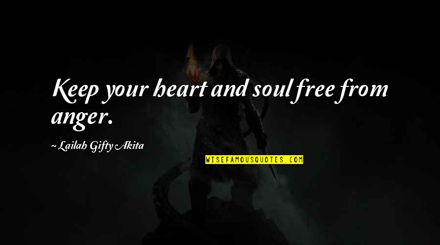Free From Quotes By Lailah Gifty Akita: Keep your heart and soul free from anger.