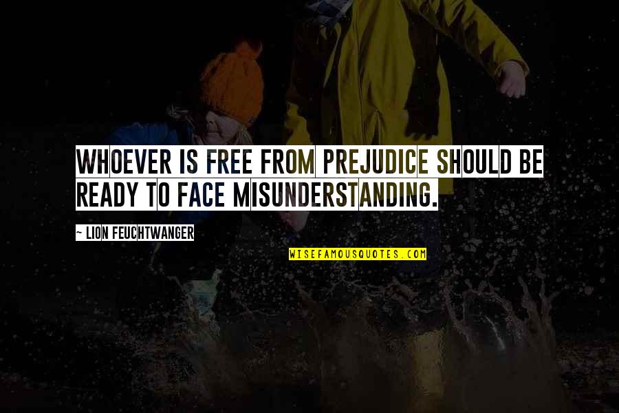 Free From Quotes By Lion Feuchtwanger: Whoever is free from prejudice should be ready