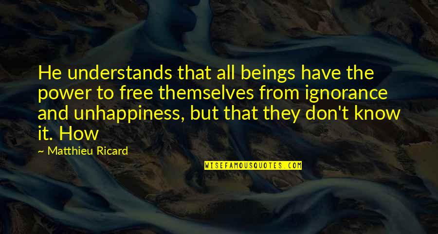 Free From Quotes By Matthieu Ricard: He understands that all beings have the power