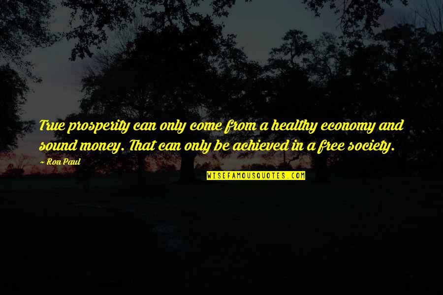 Free From Quotes By Ron Paul: True prosperity can only come from a healthy