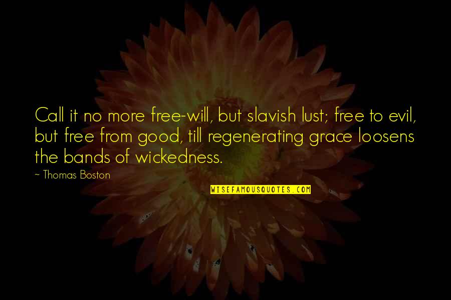 Free From Quotes By Thomas Boston: Call it no more free-will, but slavish lust;