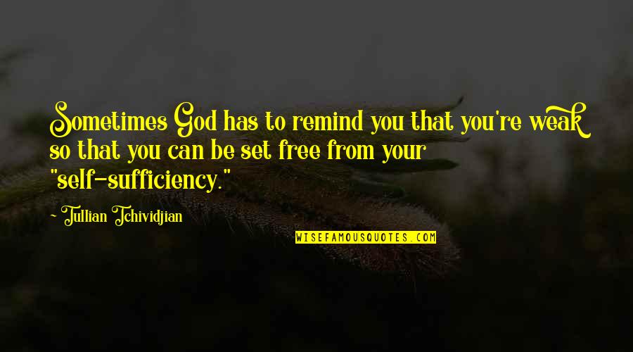 Free From Quotes By Tullian Tchividjian: Sometimes God has to remind you that you're