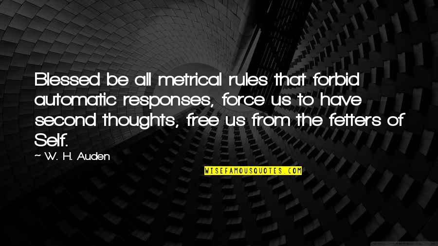 Free From Quotes By W. H. Auden: Blessed be all metrical rules that forbid automatic
