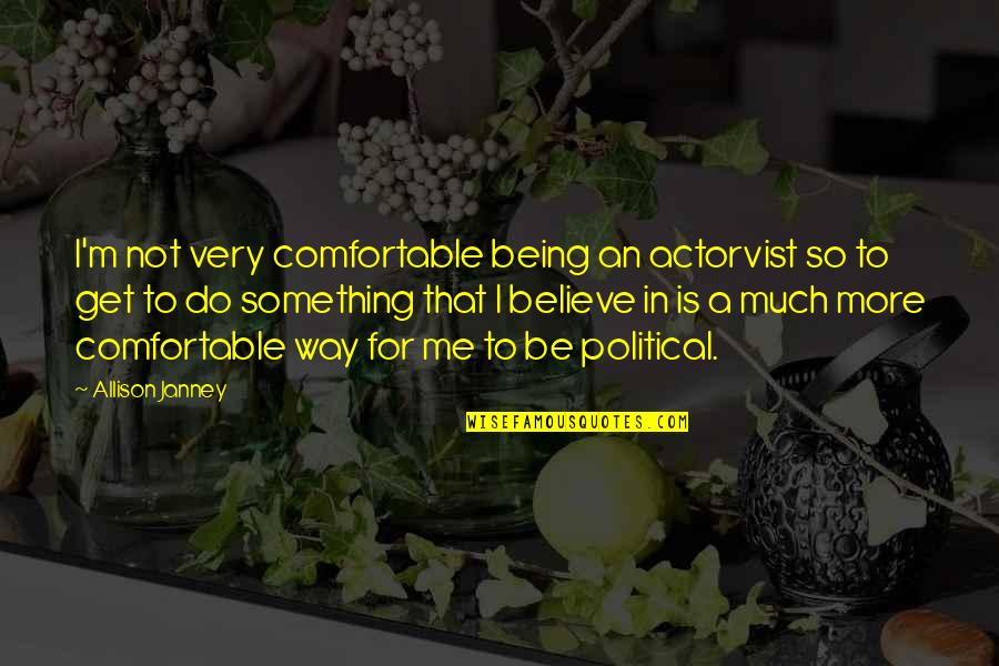 Free From Relationship Quotes By Allison Janney: I'm not very comfortable being an actorvist so
