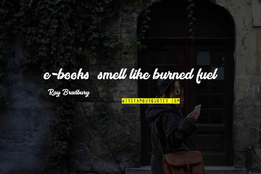 Free From Relationship Quotes By Ray Bradbury: e-books "smell like burned fuel
