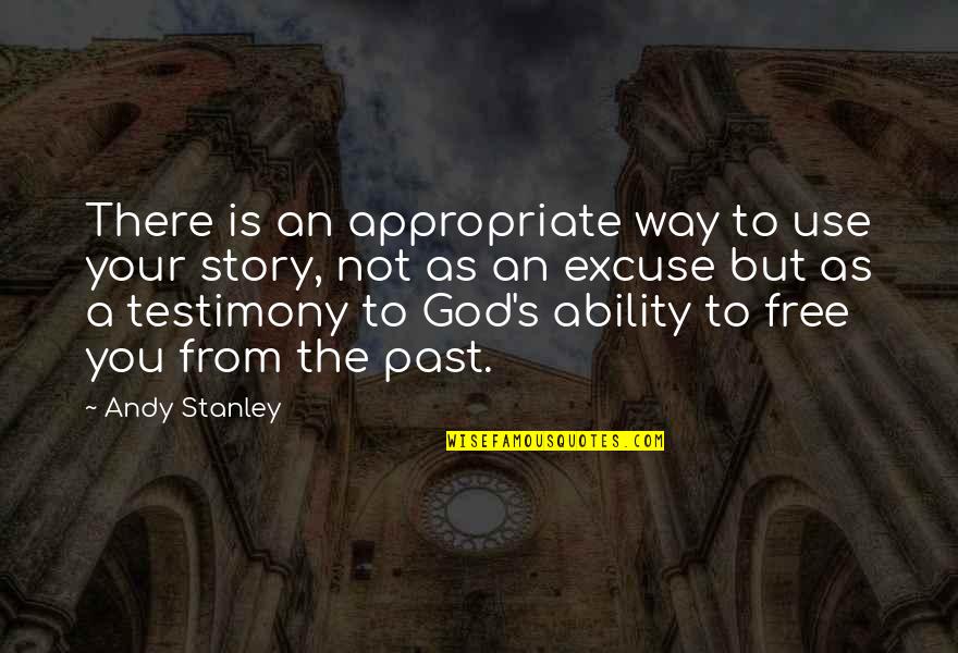 Free From You Quotes By Andy Stanley: There is an appropriate way to use your Free From You Quotes By Andy Stanley: There is an appropriate way to use your