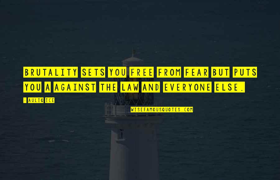 Free From You Quotes By Auliq Ice: Brutality sets you free from fear but puts