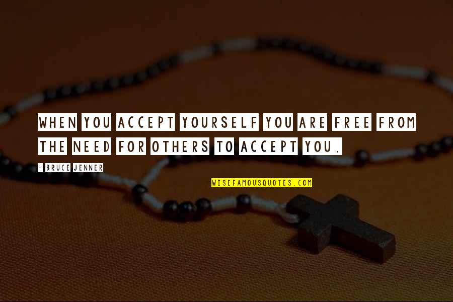 Free From You Quotes By Bruce Jenner: When you accept yourself you are free from