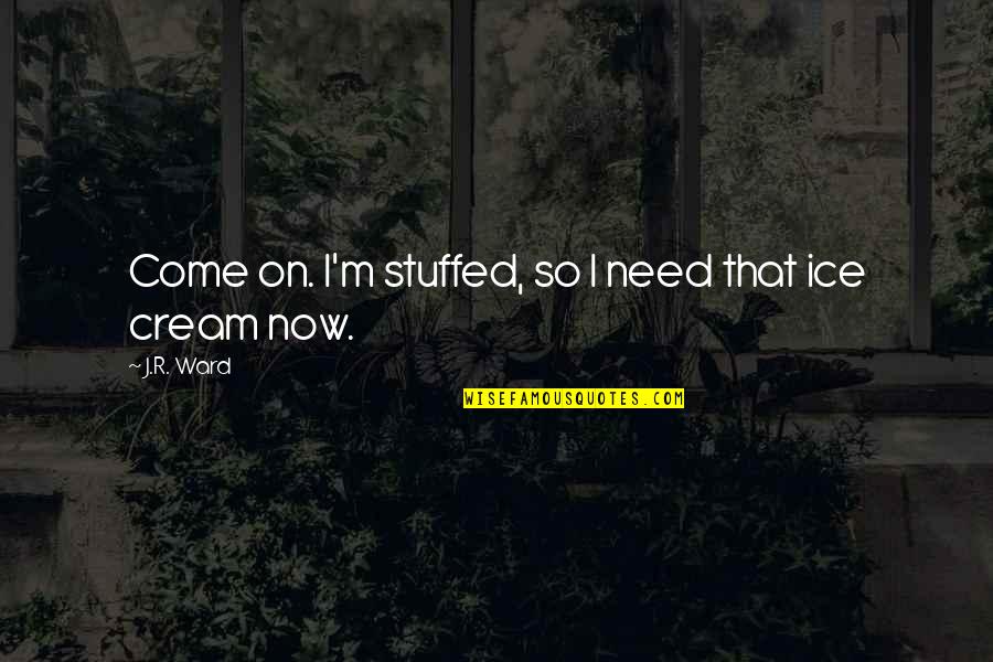 Free Funny Birthday One Liners For Men Quotes By J.R. Ward: Come on. I'm stuffed, so I need that