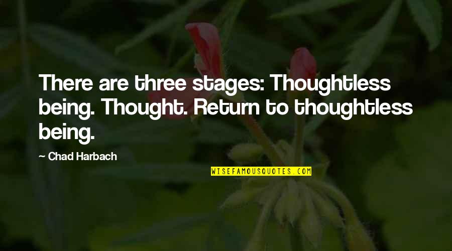 Free Funny Dating Quotes By Chad Harbach: There are three stages: Thoughtless being. Thought. Return