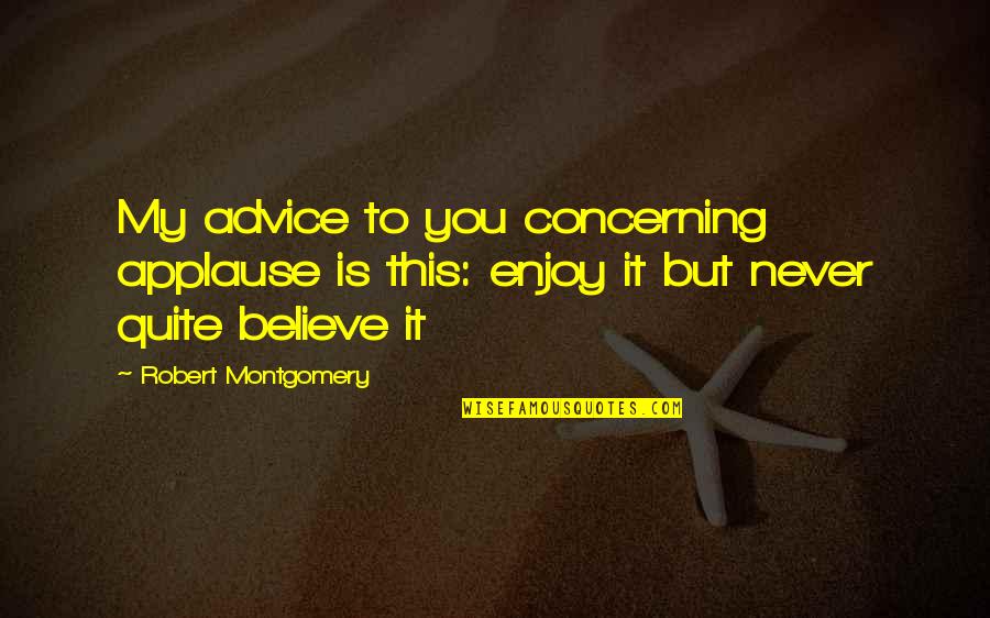 Free Funny Fortune Cookie Quotes By Robert Montgomery: My advice to you concerning applause is this: Free Funny Fortune Cookie Quotes By Robert Montgomery: My advice to you concerning applause is this: