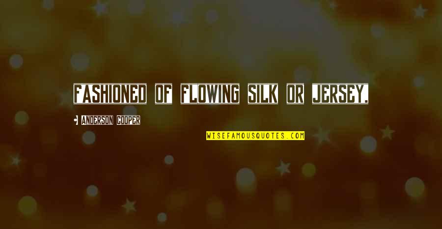 Free Funny Picture Quotes By Anderson Cooper: fashioned of flowing silk or jersey, Free Funny Picture Quotes By Anderson Cooper: fashioned of flowing silk or jersey,