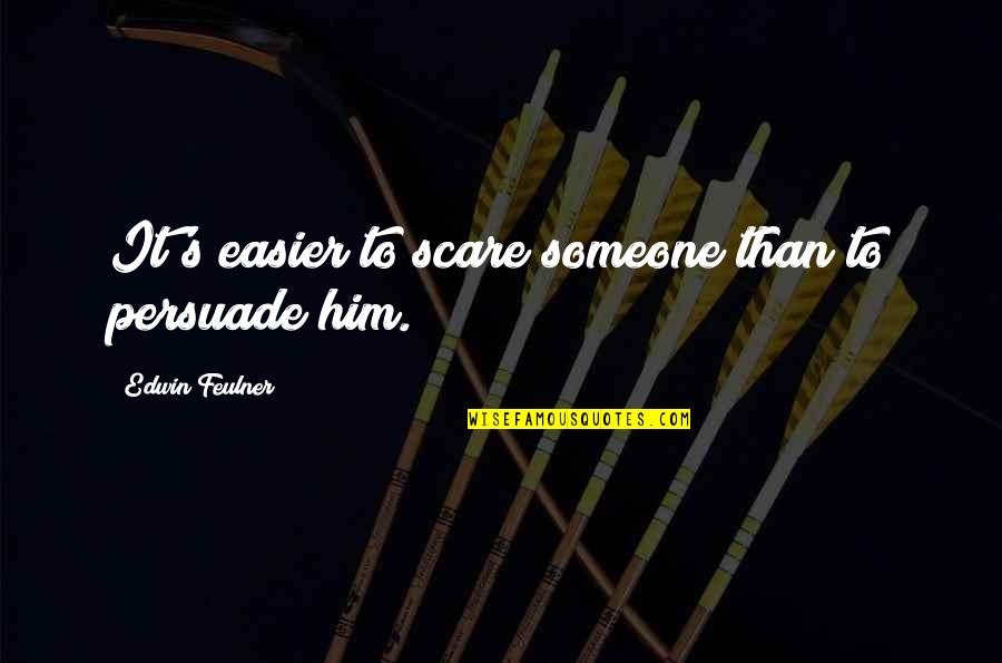 Free Funny Wallpaper Quotes By Edwin Feulner: It's easier to scare someone than to persuade