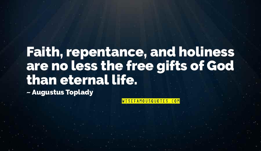 Free Gifts Quotes By Augustus Toplady: Faith, repentance, and holiness are no less the